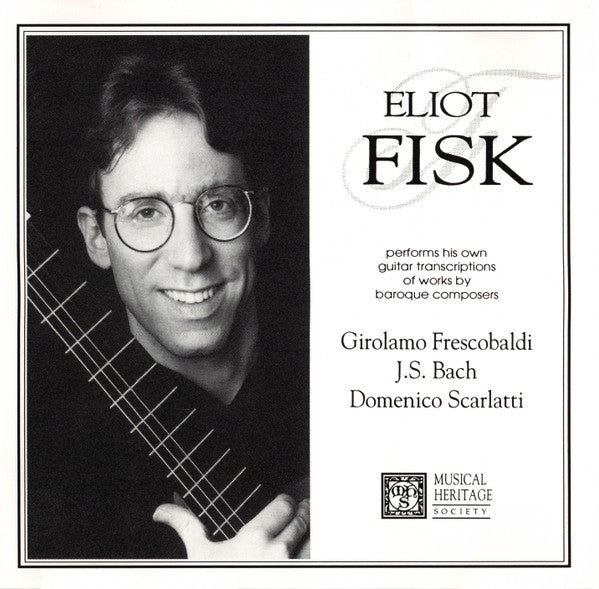 Eliot Fisk – Eliot Fisk Performs His Own Guitar Transcriptions Of Works By Baroque Composers