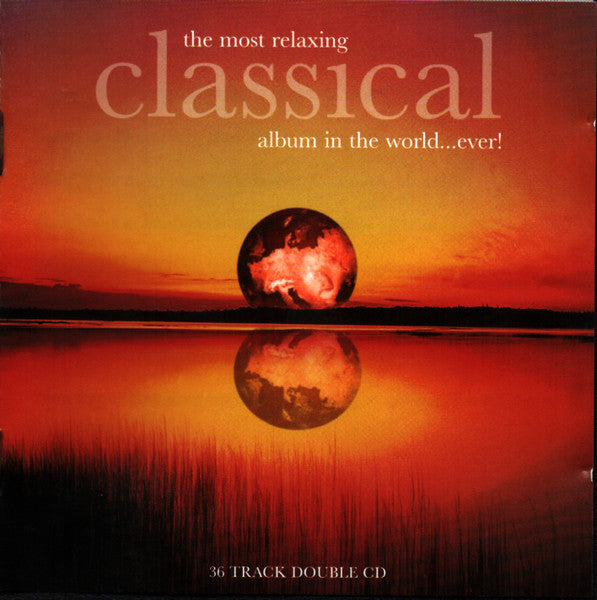 Various ‎– The Most Relaxing Classical Album In The World Ever!