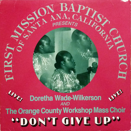Doretha Wade-Wilkerson And The Orange County Workshop Mass Choir ‎– First Mission Baptist Church Of Santa Ana, California Presents Doretha Wade-Wilkerson And The Orange County Workshop Mass Choir - Don't Give Up - Live