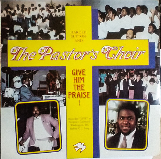 Harold Sutton & The Pastor's Choir ‎– Give Him The Praise!