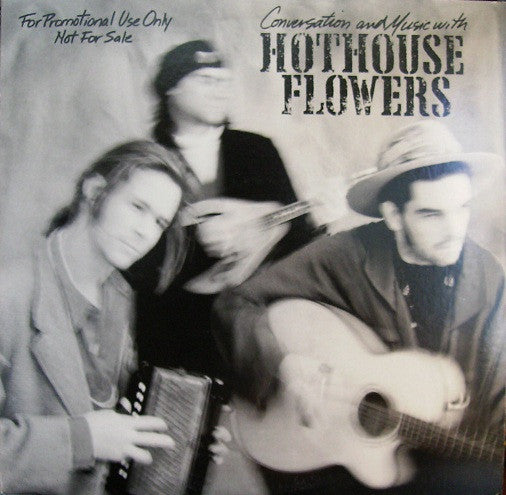 Hothouse Flowers ‎– Conversation And Music With Hothouse Flowers