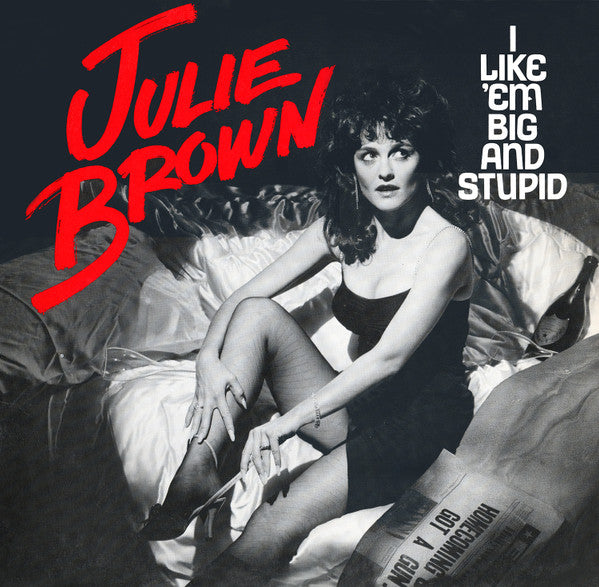 Julie Brown ‎– I Like 'Em Big And Stupid