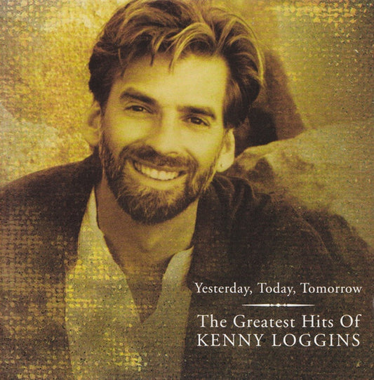 Kenny Loggins ‎– Yesterday, Today, Tomorrow: The Greatest Hits Of Kenny Loggins
