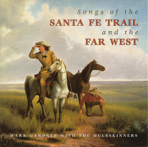 Mark Gardner With The Muleskinners ‎– Songs Of The Santa Fe Trail And The Far West