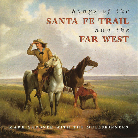 Mark Gardner With The Muleskinners ‎– Songs Of The Santa Fe Trail And The Far West