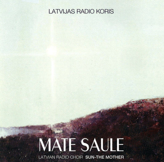 Latvijas Radio Koris = Latvian Radio Choir ‎– Māte Saule = Sun-The Mother